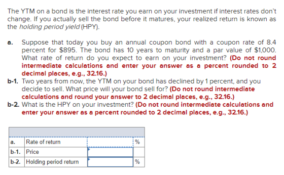 The YTM on a bond is the interest rate you earn on your investment if interest rates dont change. If you actually sell the b