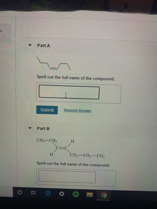 or Part A Spell out the full name of the compound. Submit Request Answer Part B CH3-CH2 H CC H CH-CH2-CH; Spell out the full