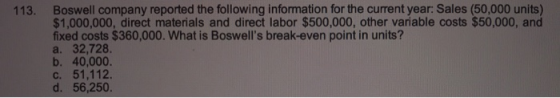 113. Boswell company reported the following information for the current year: Sales (50,000 units) $1,000,000, direct materia