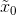 \tilde{x}_0