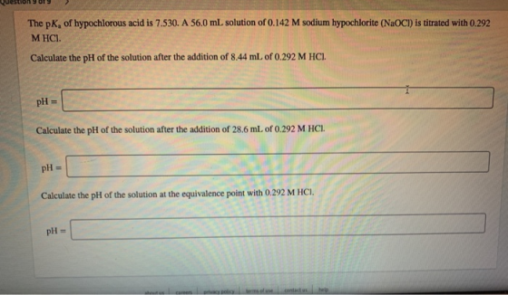 The pK, of hypochlorous acid is 7.530. A 56.0 mL solution of 0.142 M sodium hypochlorite (NaOCI) is titrated with 0.292 MHCI.