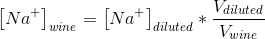\left [ Na^{+} \right ]_{wine} =\left [ Na^{+} \right ]_{diluted}*\frac{V_{diluted}}{V_{wine}}