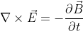 \nabla \times \vec{E} = -\frac{\partial \vec{B}}{\partial t}