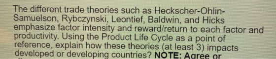 The different trade theories such as Heckscher-Ohlin- Samuelson, Rybczynski, Leontief, Baldwin, and Hicks emphasize factor in