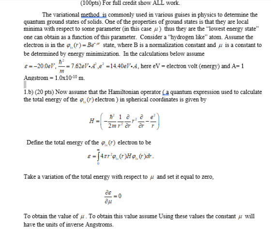 (100pts) For full credit show ALL work. The variational method is commonly used in various guises in physics to determine the