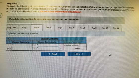 Required: Compute the following: (1) current ratio, 2) acid-test ratio. (3) days sales uncollected, (4) Inventory turnover,