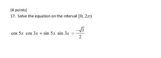 (4 points) 17. Solve the equation on the interval [0, 2x) cos 3x cos 3x + sin 3x sin 3x