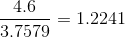 \frac{4.6}{3.7579} = 1.2241