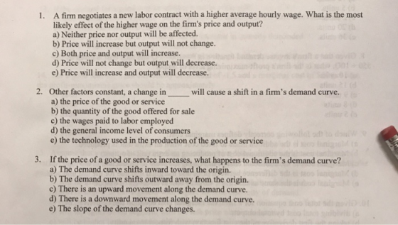 1. A firm negotiates a new labor contract with a higher average hourly wage. What is the most likely effect of the higher wag
