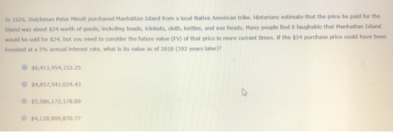 In 1626, Dutchman Peter Minult purchased Manhattan Island from a local Native American tribe. Historians estimate that the pr