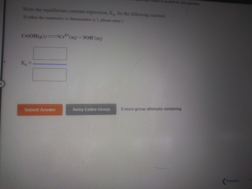 Write the equilibrium constant expression, K for the following reaction E either the numerator or denominator is 1, please enter 1 30r(s) Ke Retry Entire Group & more group attempts remaining Submit Answer