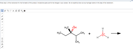 Draw step 1 of the mechanism for the formation of this product. Include lone pairs and formal charges in your answer. Do not explicitly draw out any hydrogen atoms in this step of the mechanism. :ÖH H3C CH3 + CH3