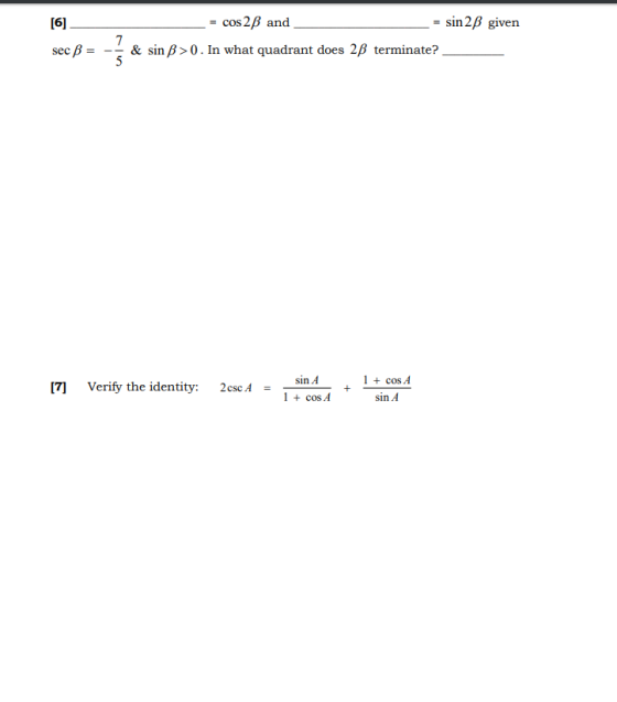 [6] sin 2B given sec B - 3 cos 2B and & sin >0. In what quadrant does 2B terminate? 7 5 [7] Verify the identity: 2 csc A sin