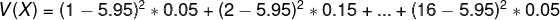 V(X) = (1-5.95)^2 * 0.05+(2-5.95)^2*0.15+...+(16-5.95)^2*0.05