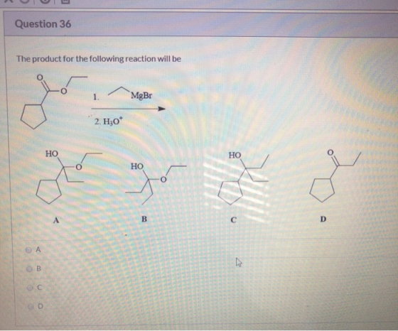 Question 36 The product for the following reaction will be MgBr 2. H30* HO НО Ho но —