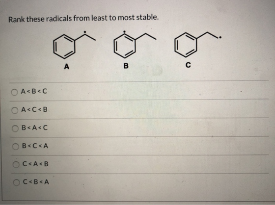 Rank these radicals from least to most stable. O A<B<C O A<C<B OB<A<C OB<C<A Ò C<A<B OC <B<A