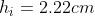 h_i=2.22cm