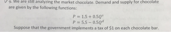 9. We are stil| analyzing the market chocolate. Demand and supply for chocolate are given by the following functions: P = 1.5