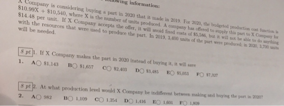 Ulowing information: Company is considering buying a part in 2020 that it made in 2019. For 2020, the budgeted production cos