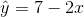 \hat{y}=7-2x