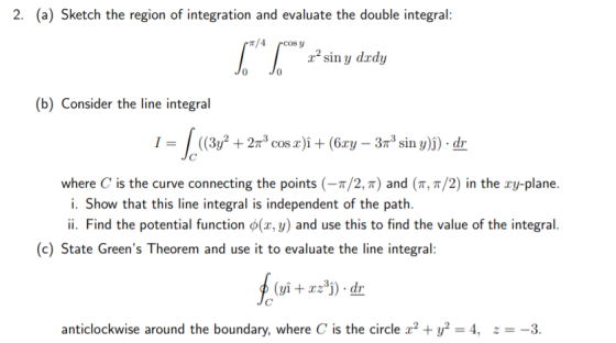 2. (a) Sketch the region of integration and evaluate the double integral: T/4 pcos y rsin y dxdy Jo (b) Consider the line int