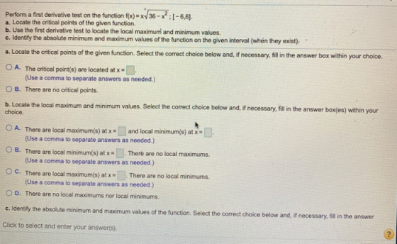 Perform a first derivative test on the function f(x)=xw/36 - x2:1-6,6). a. Locate the critical points of the given function b