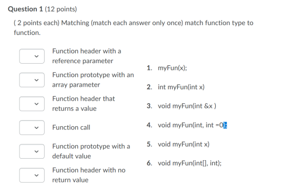 Question 1 (12 points) (2 points each) Matching (match each answer only once) match function type to function. Function heade