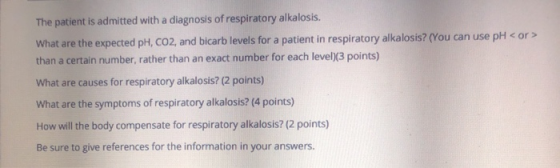 The patient is admitted with a diagnosis of respiratory alkalosis. What are the expected pH, CO2, and bicarb levels for a pat