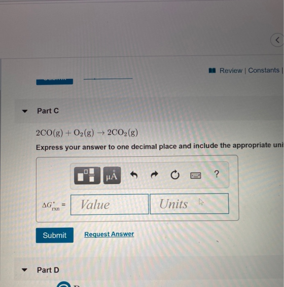 < A Review Constants | Part C 2CO(g) + O2(g) + 2C02(g) Express your answer to one decimal place and include the appropriate u