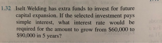 1.32 Iselt Welding has extra funds to invest for future capital expansion. If the selected investment pays simple interest, w