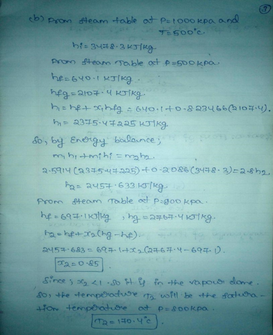 13 (b) from steam table at P=1000kpa and T=500°c hi=3478.3kJ/kg from steam Table at a=500kpa hf=640.1 kJ/kg hfg=2107. URJkg h