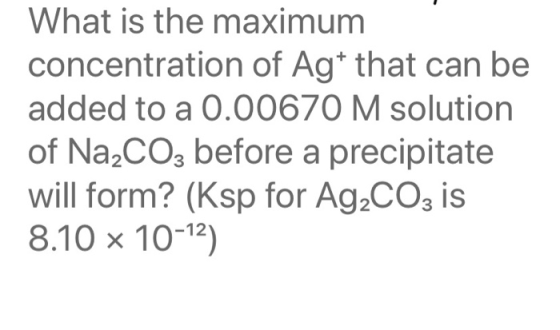 What is the maximum concentration of Ag+ that can be added to a 0.00670 M solution of Na2CO3 before a precipitate will form?
