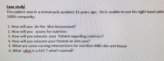 Case study The patient was in a motorcycle accident 15 years ago. He is unable to use his right hand with 100% compacity. 1.