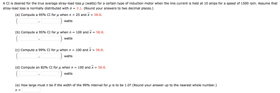 A CI is desired for the true average stray-load loss u (watts) for a certain type of induction motor when the line current is