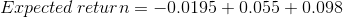 Expected return = -0.0195 + 0.055 +0.098