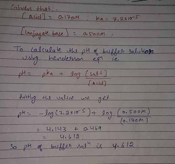 Given that Aid ] = - 0.17om : ka= 7.2x10-5 base) = 0.5oom : To calculate the pH of buffer solution using henderson equ ie pH