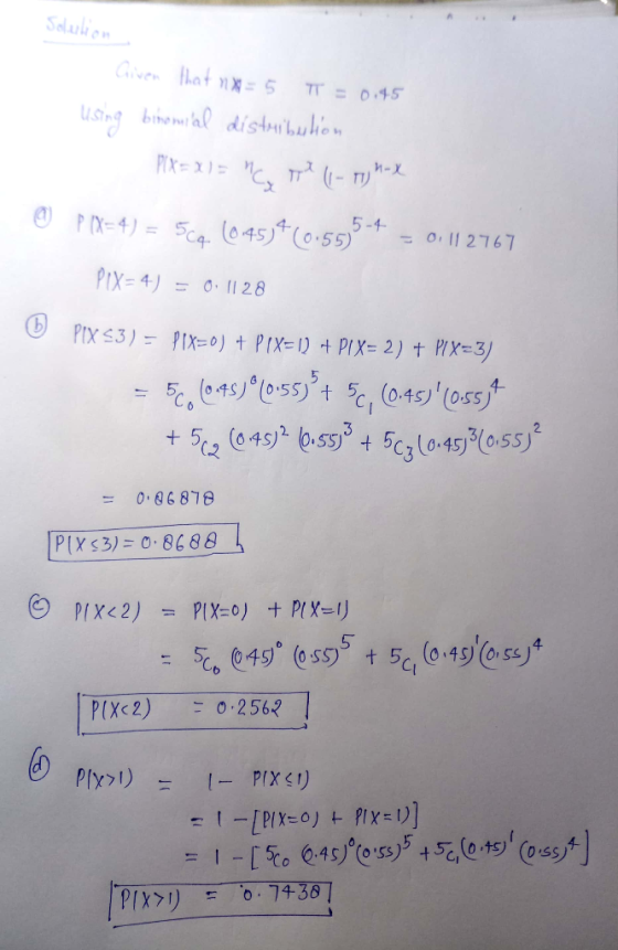 Solution . Given that nx = 5 π = 0.145 using binomial distribution - Plx = x 1 = Cyrt (1-7) MX © (X= 4) = 5c4 (0-453460155,5
