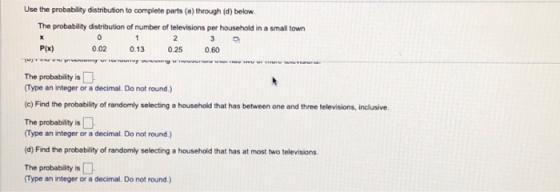 Use the probability distribution to complete parts (a) through (d) below. The probability distribution of number of televisio