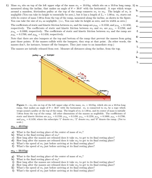 1) Mes my sits on top of the left upper edge of the mass m - 10.0 kg, which sits on a 100 m long ramp, 1) a. measured along t