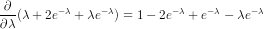 \frac{\partial }{\partial \lambda}(\lambda + 2e^{-\lambda} + \lambda e^{-\lambda}) = 1 - 2e^{-\lambda} + e^{-\lambda} - \lambda e^{-\lambda}