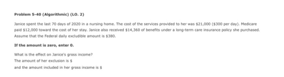 Problem 5-40 (Algorithmic) (LO. 2) Janice spent the last 70 days of 2020 in a nursing home. The cost of the services provided