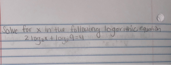 Solve for x in the following logarithic equation 2 logax+log, 9=4