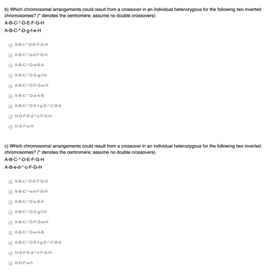 b) Which chromosomal arrangements could result from a crossover in an individual heterozygous for the following two inverted