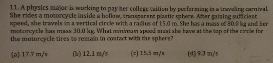 11. A physics major is working to pay her college tuition by performing in a traveling carnival. She rides a motorcycle insid