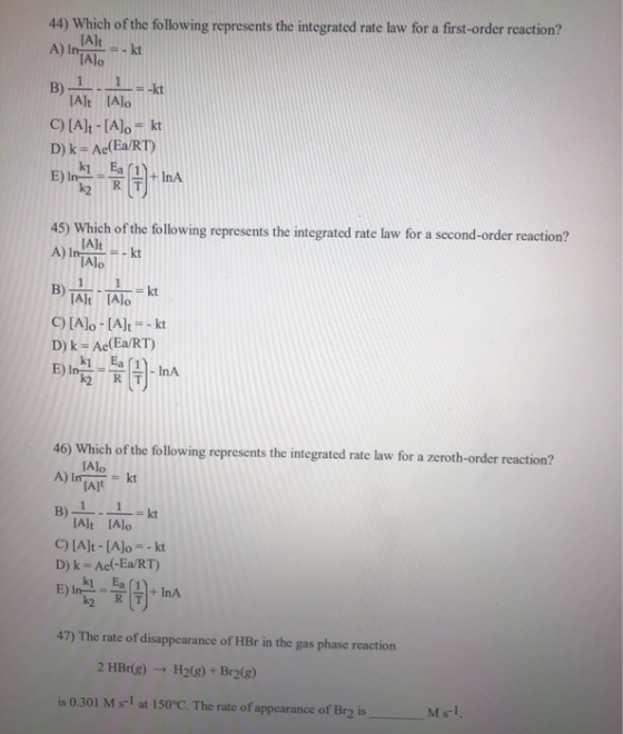 44) Which of the following represents the integrated rate law for a first-order reaction? A) I (Alt kt Α) ΙΑ]ο. B) 1 . 1 .kt