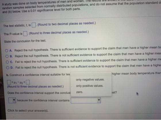 A study was done on body temperatures of men and women. The random samples selected from normally distributed populations, an