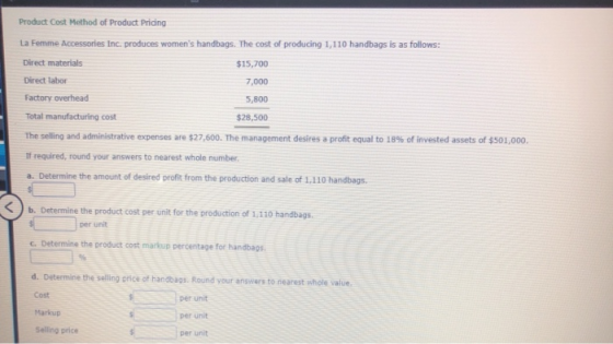 Product Cost Method of Product Pricing La Femme Accessories Inc. produces womens handbags. The cost of producing 1,110 handb