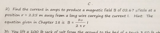 2) Find the current in amps to produce a magnetic field 3 of 02.67 Tesla at a position r = 2.25 m away from a long wire carry