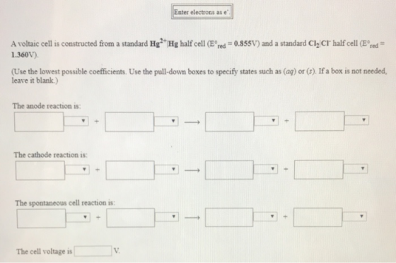 Enter electrons as e A voltaic cell is constructed from a standard Hg2 Hg half cell (Ered = 0.855V) and a standard Cl Cr half