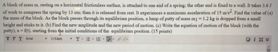 A block of mass m, resting on a horizontal frictionless surface, is attached to one end of a spring; the other end is fixed t
